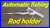 Automatic-Fishing-Rod-Holder-With-Adjustment-Diy-Fishing-Holder-Auto-Sintak-01-eo