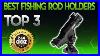 Best-Fishing-Rod-Holders-2019-Fishing-Rod-Holder-Review-01-dxnz